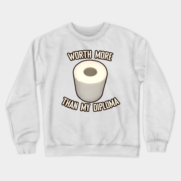 Toilet Paper worth more than my diploma Crewneck Sweatshirt by PorinArt